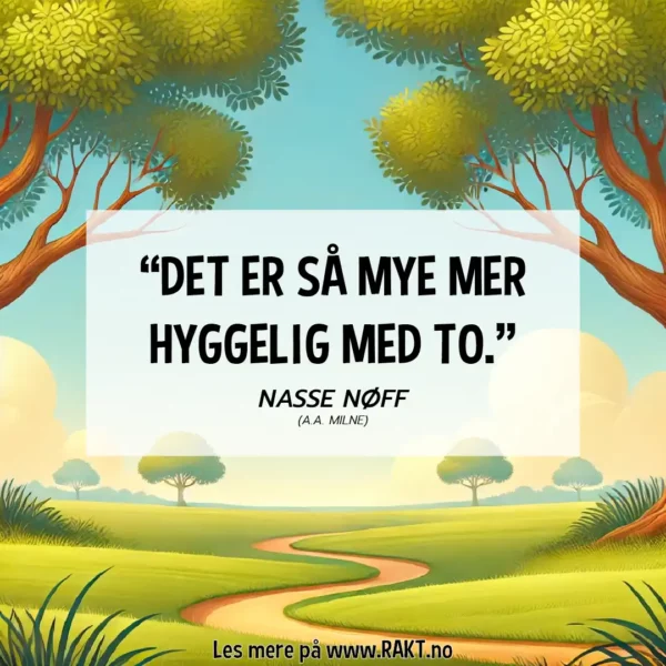 "Det er så mye mer hyggelig med to." - Nasse Nøff sitat